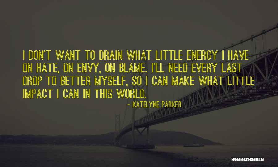 Better World Quotes Quotes By Katelyne Parker Better World Quotes Quotes By Katelyne Parker