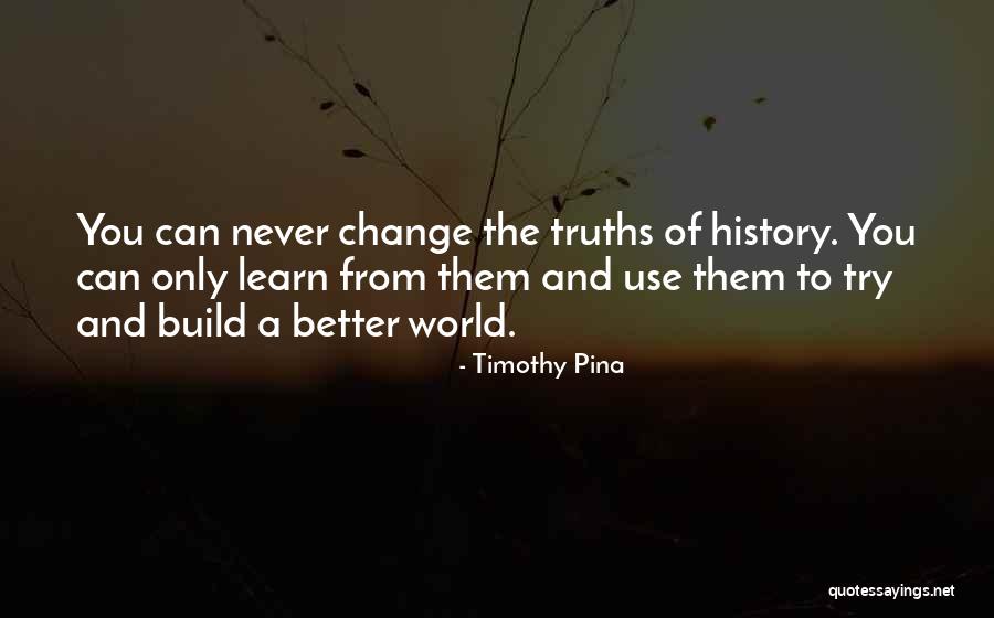 Better World Quotes Quotes By Timothy Pina Better World Quotes Quotes By Timothy Pina