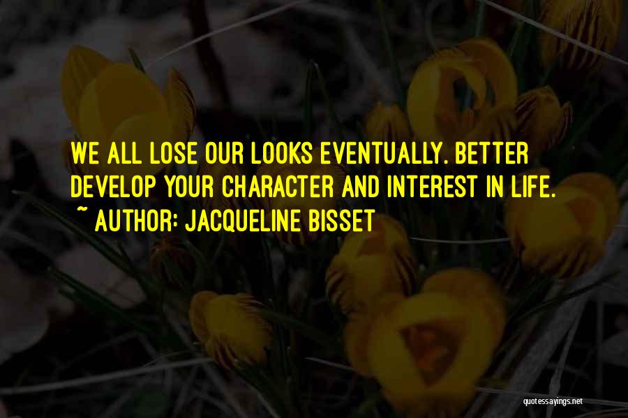 Better Your Life Quotes By Jacqueline Bisset