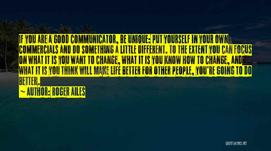 Better Your Life Quotes By Roger Ailes