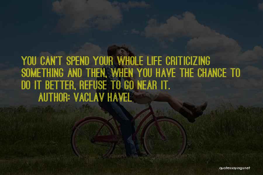 Better Your Life Quotes By Vaclav Havel