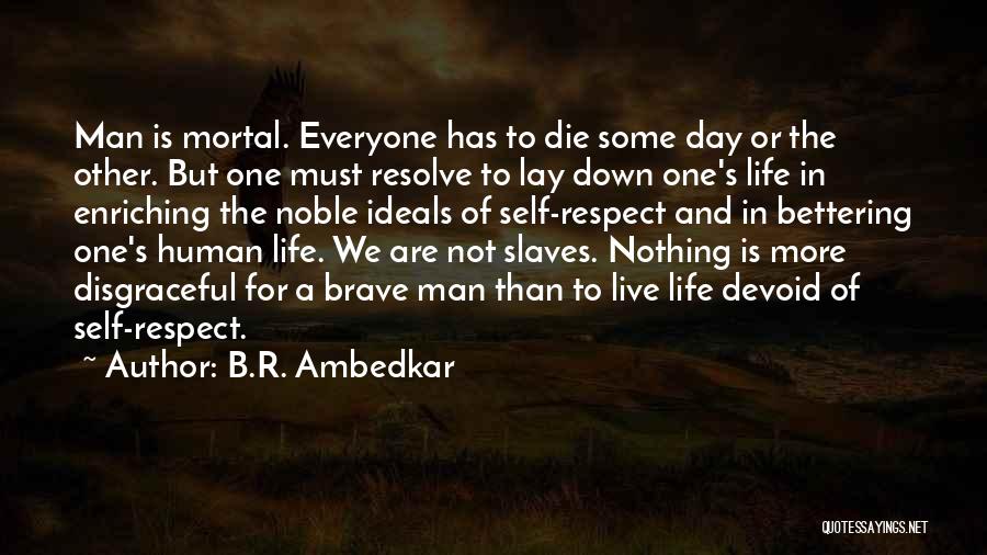 Bettering My Life Quotes By B.R. Ambedkar