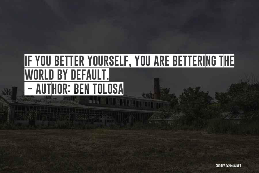 Bettering Yourself Quotes By Ben Tolosa