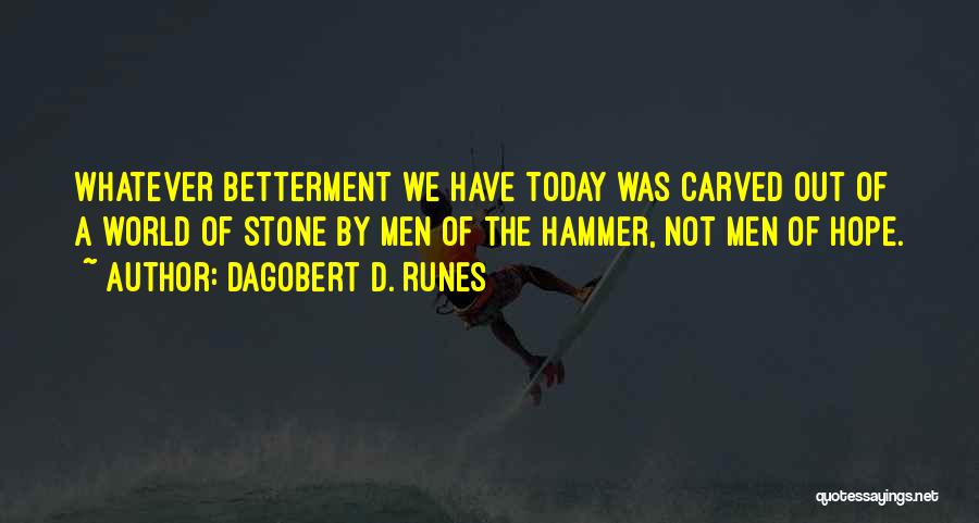 Betterment Quotes By Dagobert D. Runes