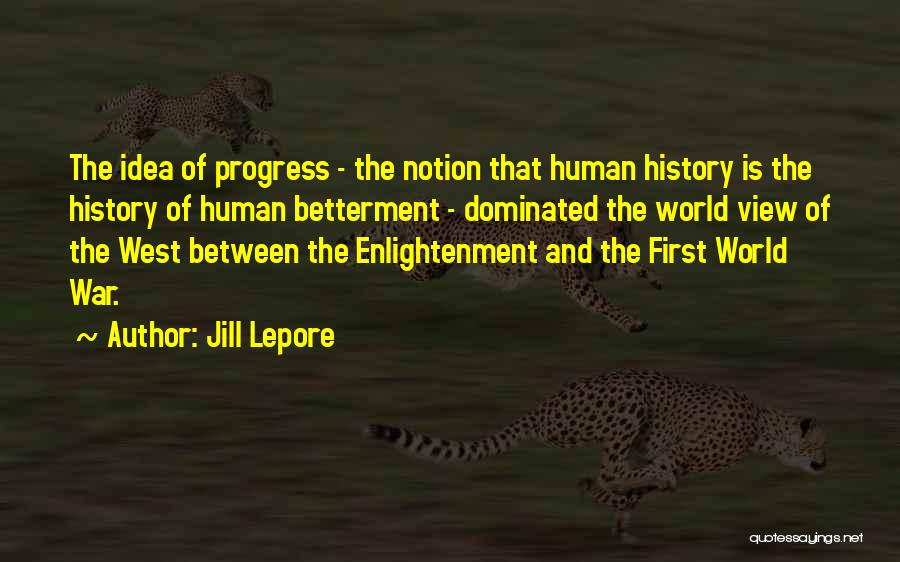 Betterment Quotes By Jill Lepore