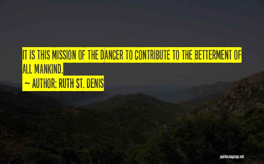 Betterment Quotes By Ruth St. Denis