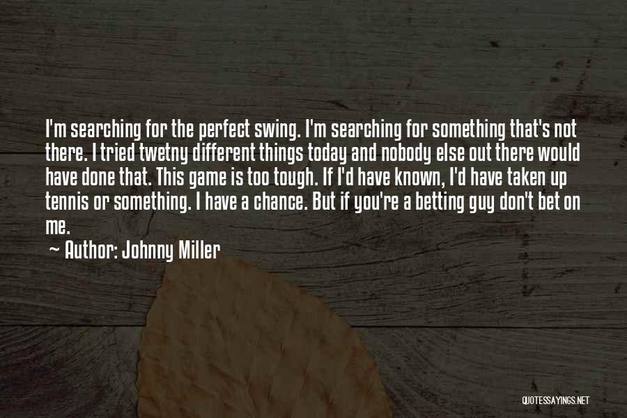 Betting On Yourself Quotes By Johnny Miller