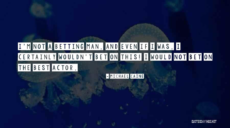 Betting Quotes By Michael Caine