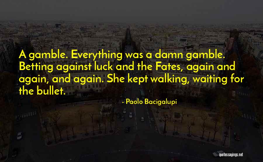 Betting Quotes By Paolo Bacigalupi