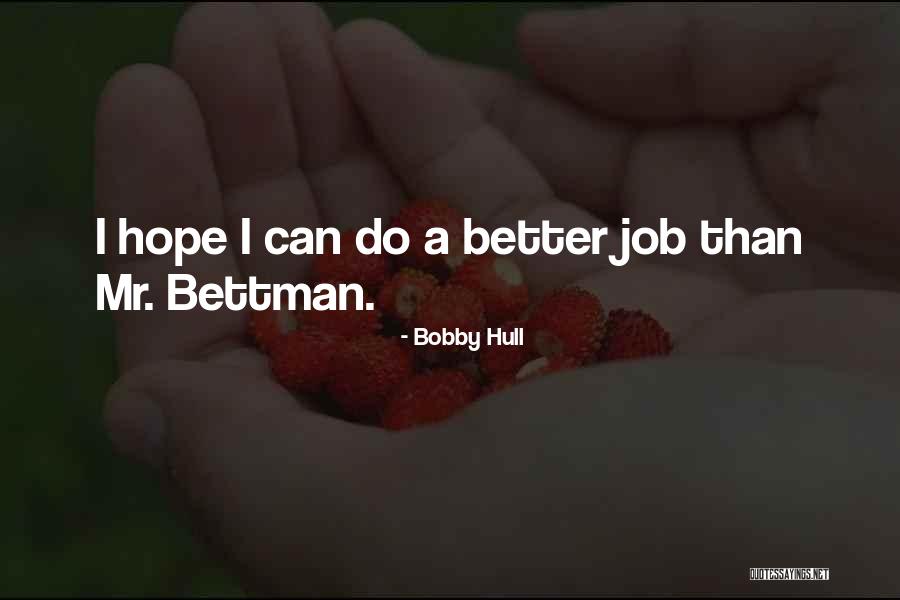 Bettman Quotes By Bobby Hull
