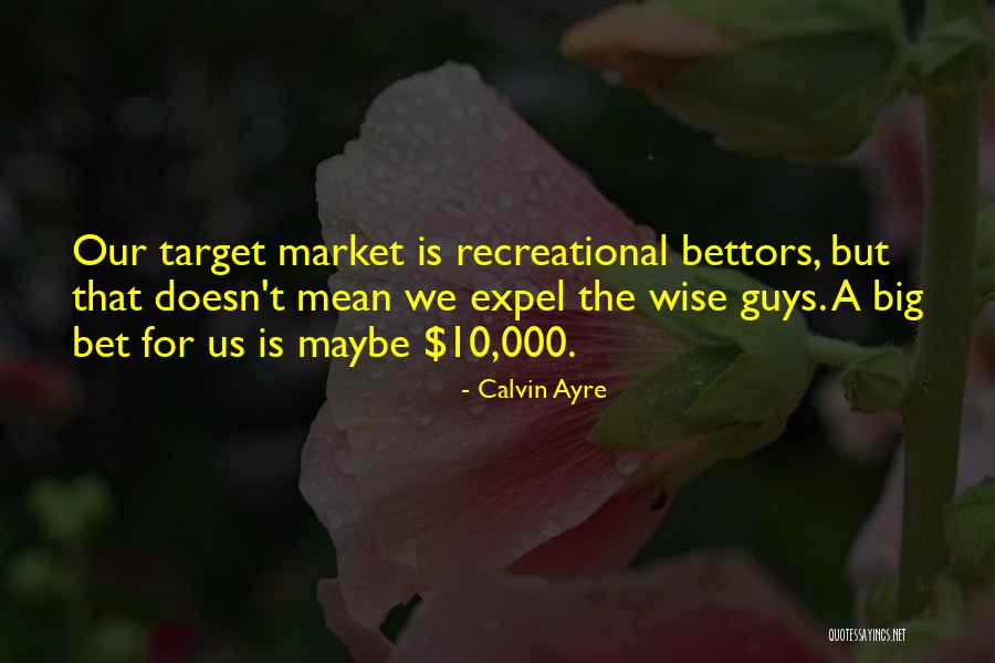 Bettors Quotes By Calvin Ayre Bettors Quotes By Calvin Ayre