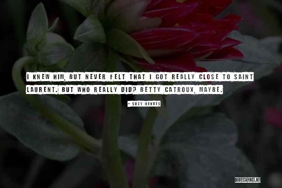 Betty Catroux Quotes By Suzy Menkes