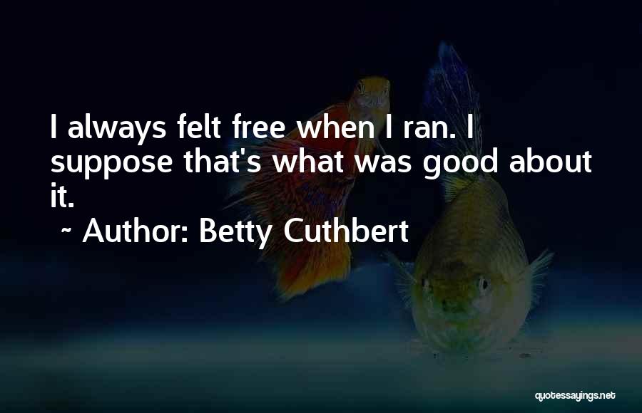 Betty Cuthbert Quotes 470562 Betty Cuthbert Quotes 470562