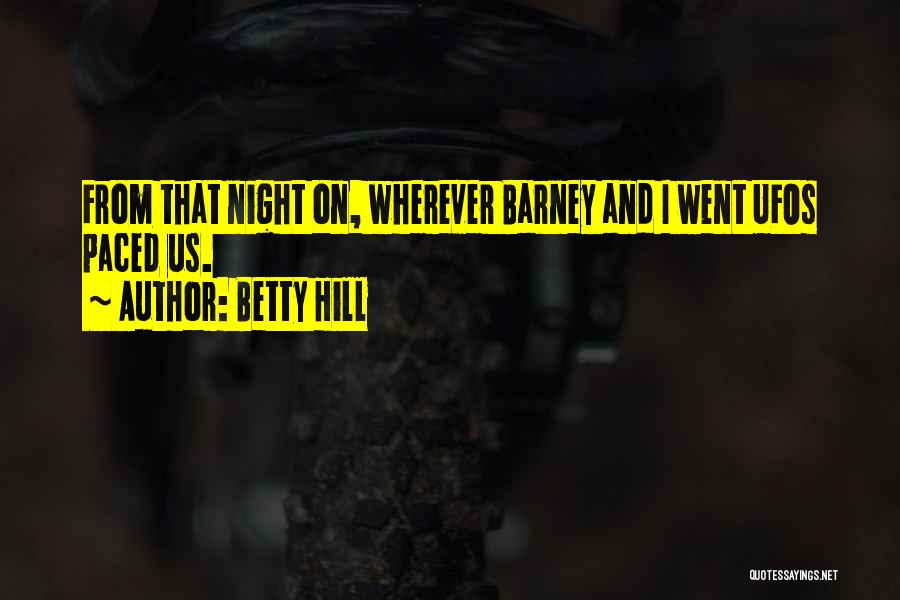 Betty Hill Quotes 1077904