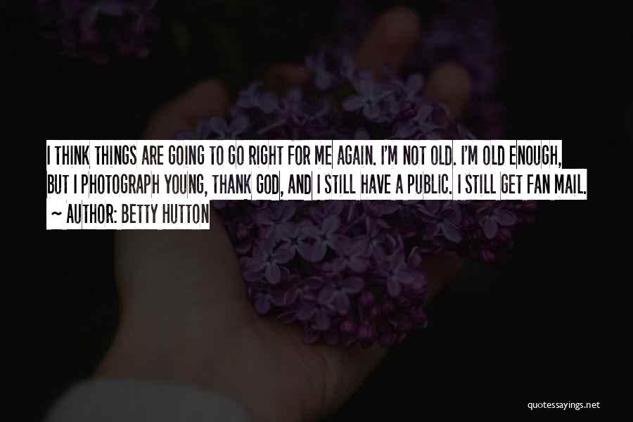 Betty Hutton Quotes 1124753
