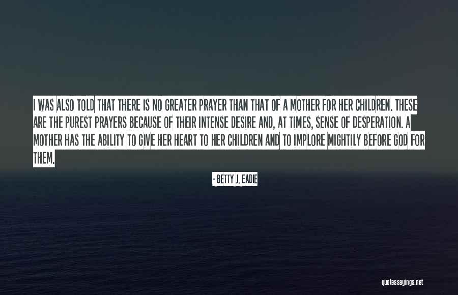 Betty I Give Quotes By Betty J. Eadie Betty I Give Quotes By Betty J. Eadie