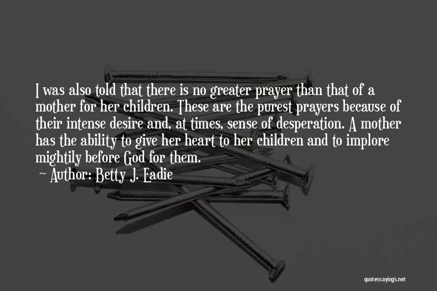 Betty J. Eadie Quotes 1064499