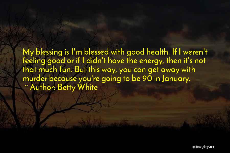 Betty White Quotes 2179636 Betty White Quotes 2179636