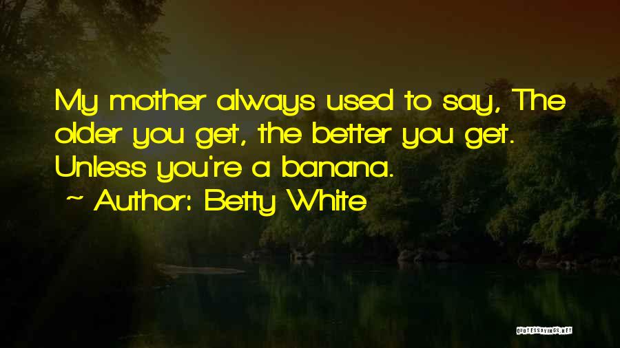 Betty White Quotes 634558 Betty White Quotes 634558