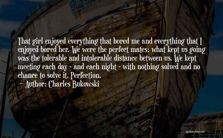 Between Day And Night Quotes By Charles Bukowski