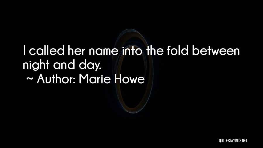 Between Day And Night Quotes By Marie Howe