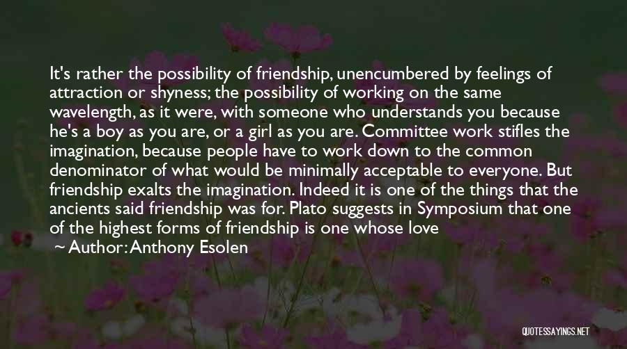 Between Love And Friendship Quotes By Anthony Esolen