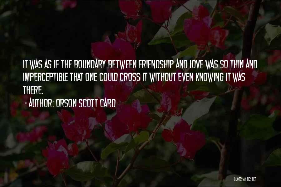 Between Love And Friendship Quotes By Orson Scott Card