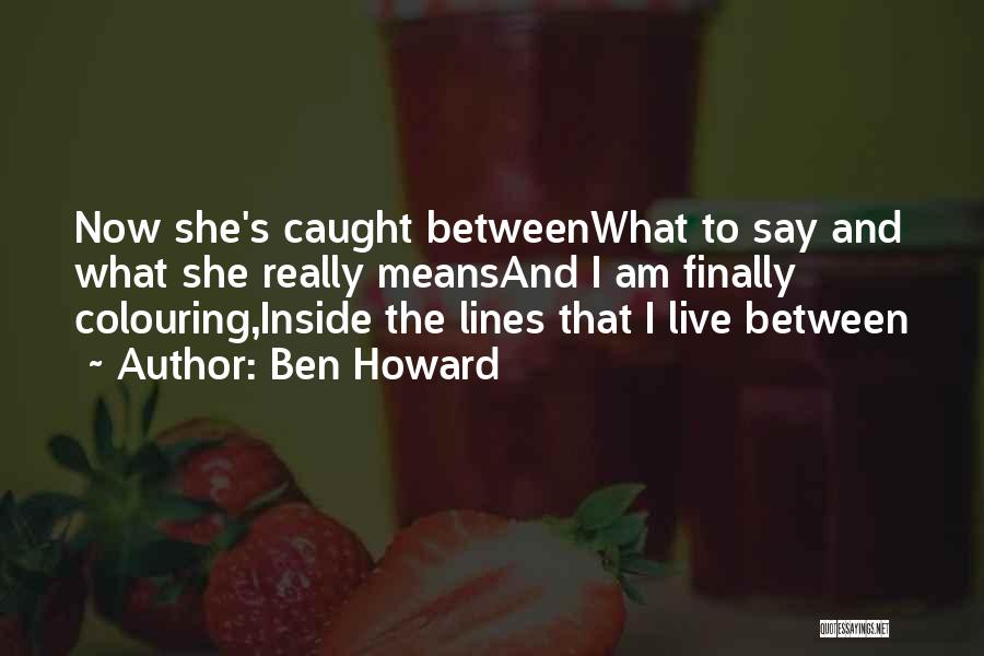 Between The Lines Quotes By Ben Howard