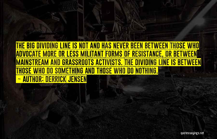 Between The Lines Quotes By Derrick Jensen