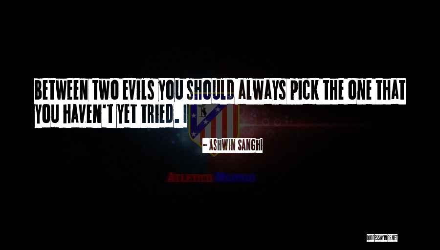 Between Two Evils Quotes By Ashwin Sanghi
