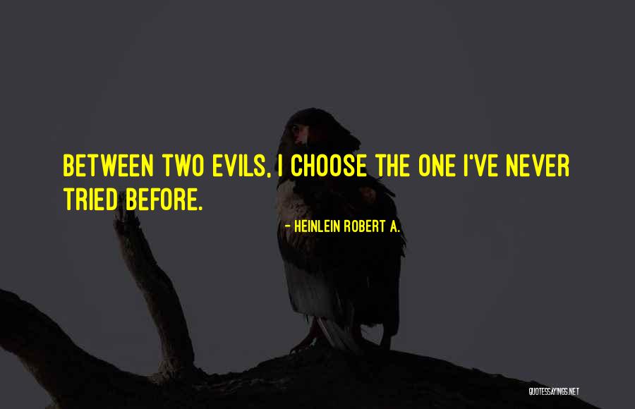 Between Two Evils Quotes By Heinlein Robert A.