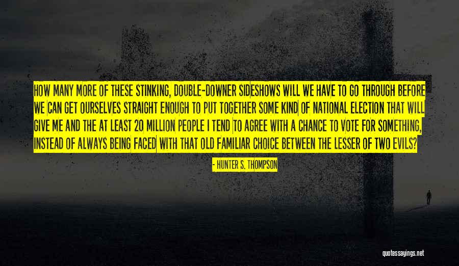 Between Two Evils Quotes By Hunter S. Thompson