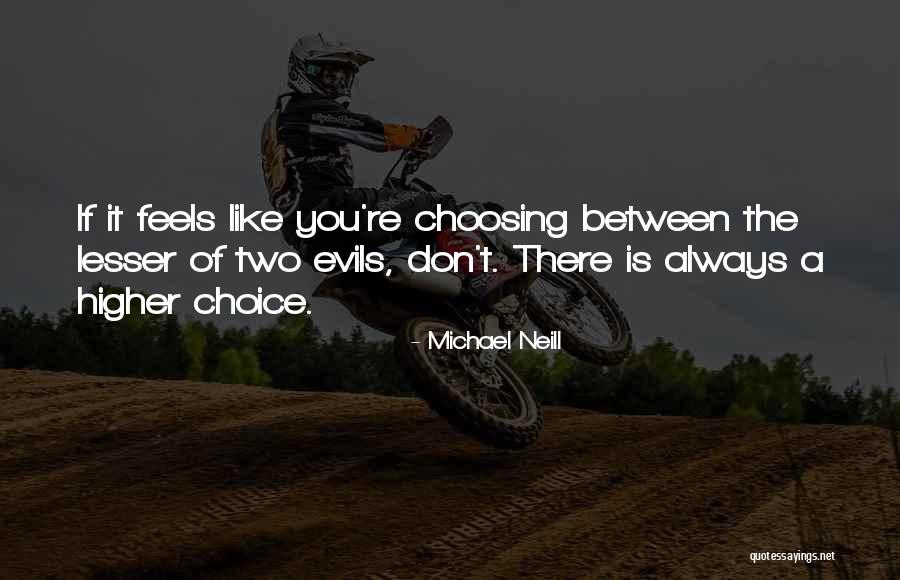 Between Two Evils Quotes By Michael Neill