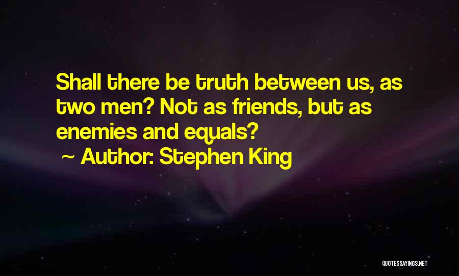 Between Two Friends Quotes By Stephen King