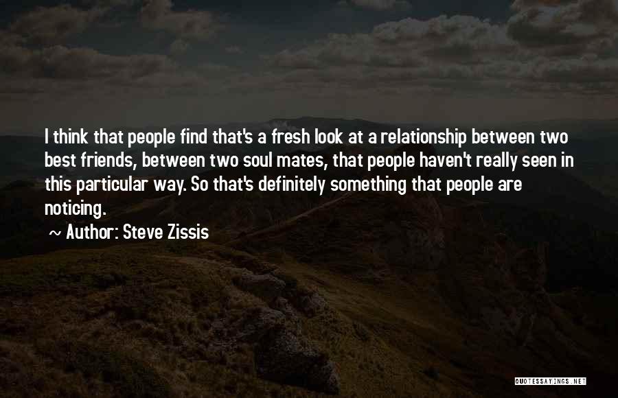 Between Two Friends Quotes By Steve Zissis