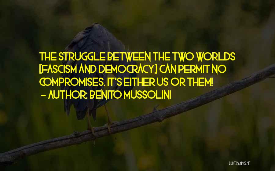 Between Two Worlds Quotes By Benito Mussolini