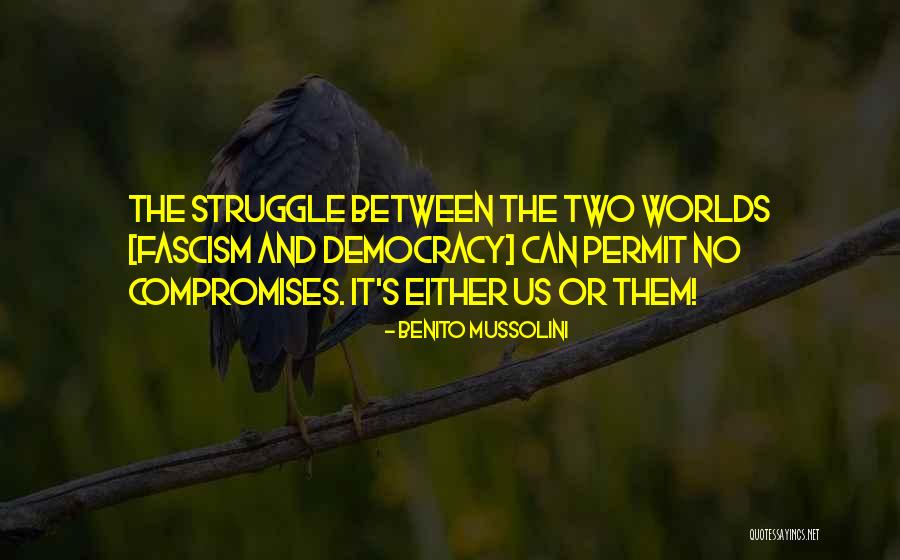 Between Two Worlds Quotes By Benito Mussolini