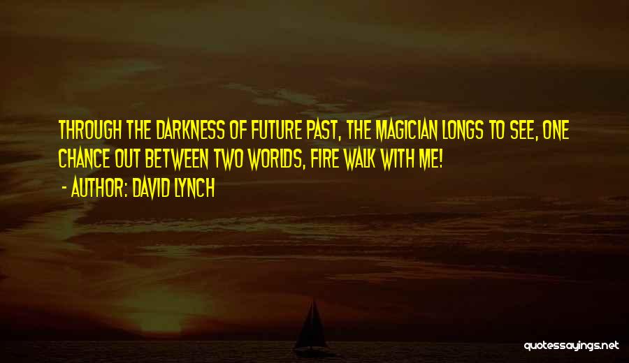 Between Two Worlds Quotes By David Lynch