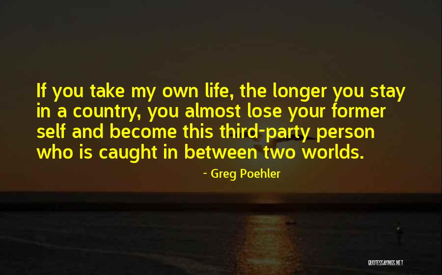 Between Two Worlds Quotes By Greg Poehler