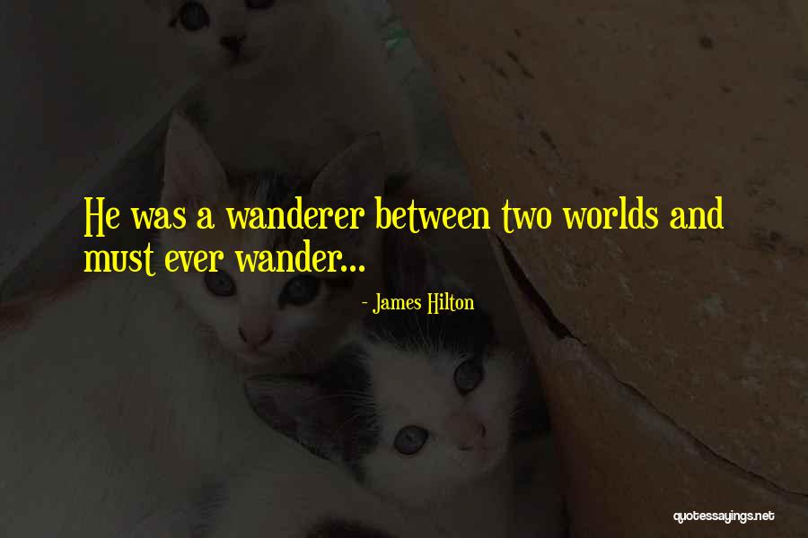 Between Two Worlds Quotes By James Hilton