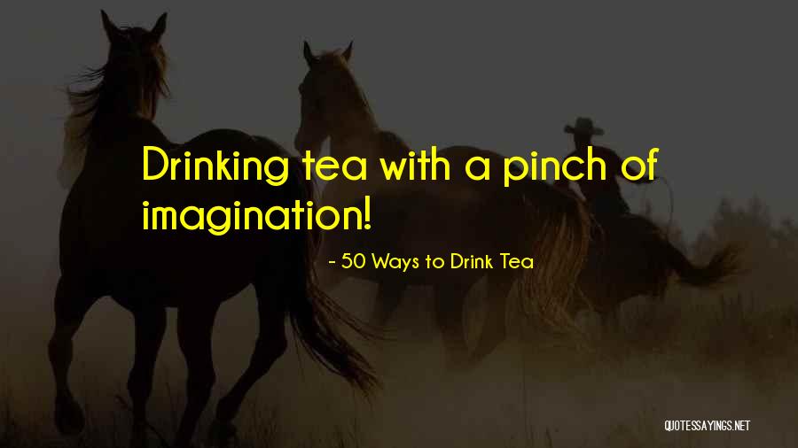 Beverages And More Quotes By 50 Ways To Drink Tea Beverages And More Quotes By 50 Ways To Drink Tea