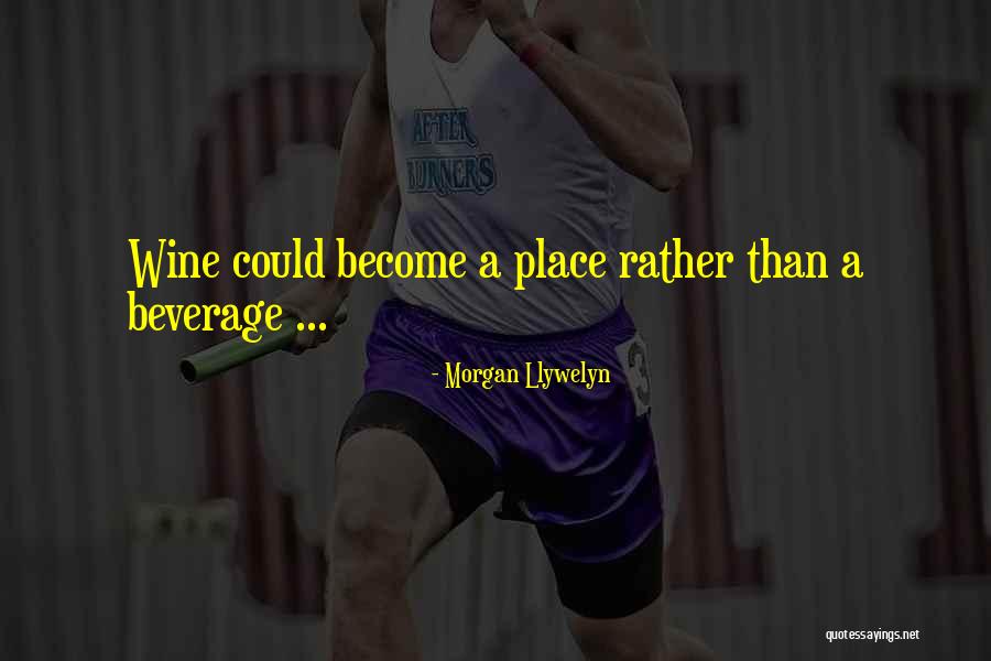 Beverages And More Quotes By Morgan Llywelyn Beverages And More Quotes By Morgan Llywelyn