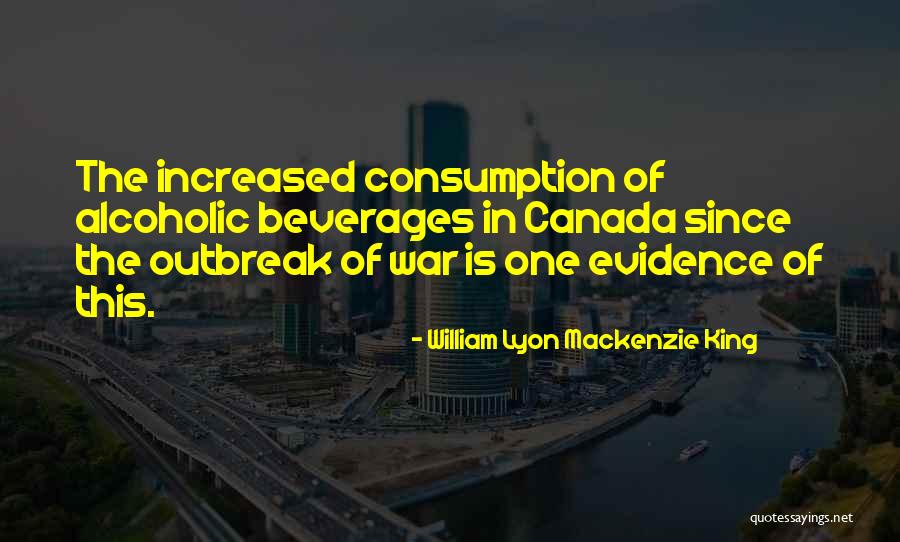 Beverages And More Quotes By William Lyon Mackenzie King Beverages And More Quotes By William Lyon Mackenzie King