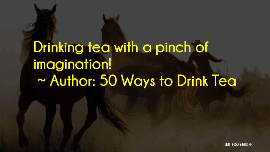 Beverages Quotes By 50 Ways To Drink Tea