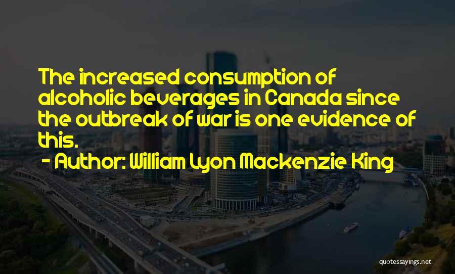 Beverages Quotes By William Lyon Mackenzie King