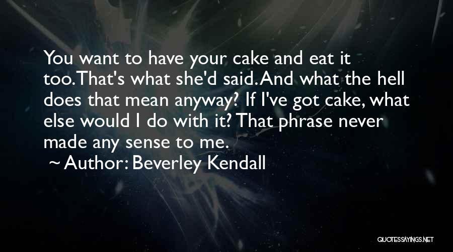 Beverley Kendall Quotes 728807