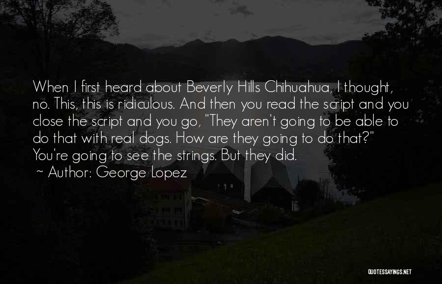 Beverly Hills Chihuahua 1 Quotes By George Lopez