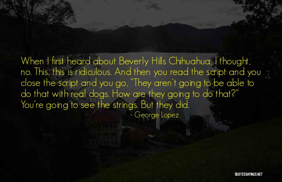 Beverly Hills Chihuahua 3 Quotes By George Lopez Beverly Hills Chihuahua 3 Quotes By George Lopez