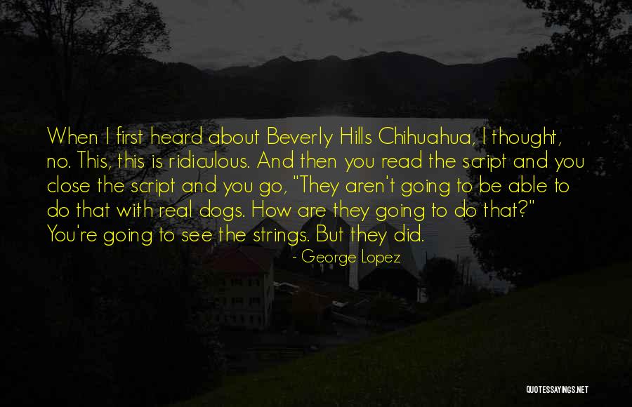 Beverly Hills Chihuahua 3 Quotes By George Lopez