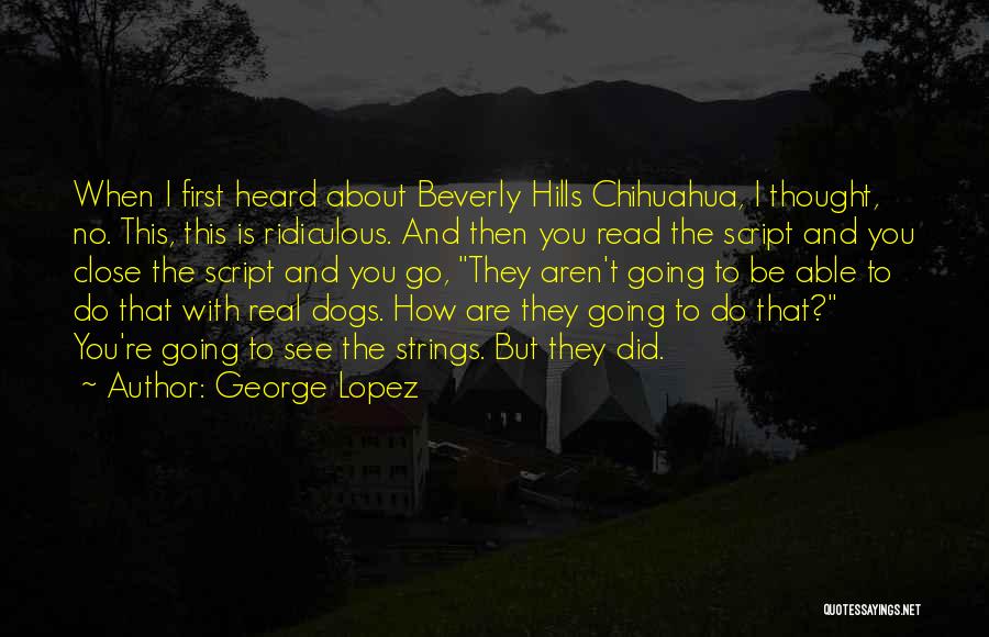 Beverly Hills Chihuahua Quotes By George Lopez